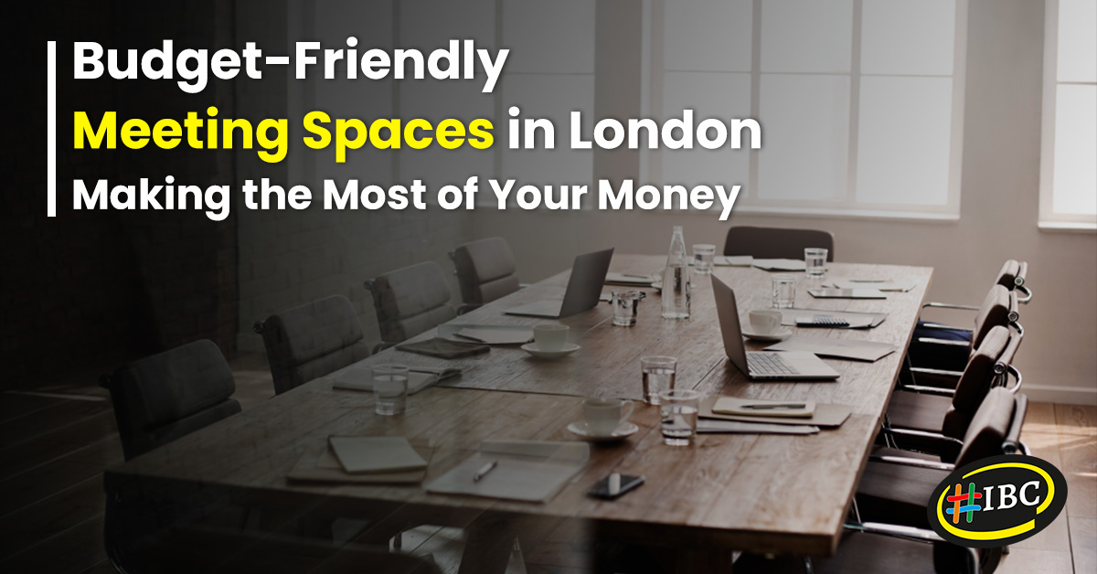 Budget-Friendly Meeting Spaces in London: Making the Most of Your Money